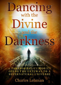 Dancing with the Divine and the Darkness - My story about my paranormal and supernatural experiences.
